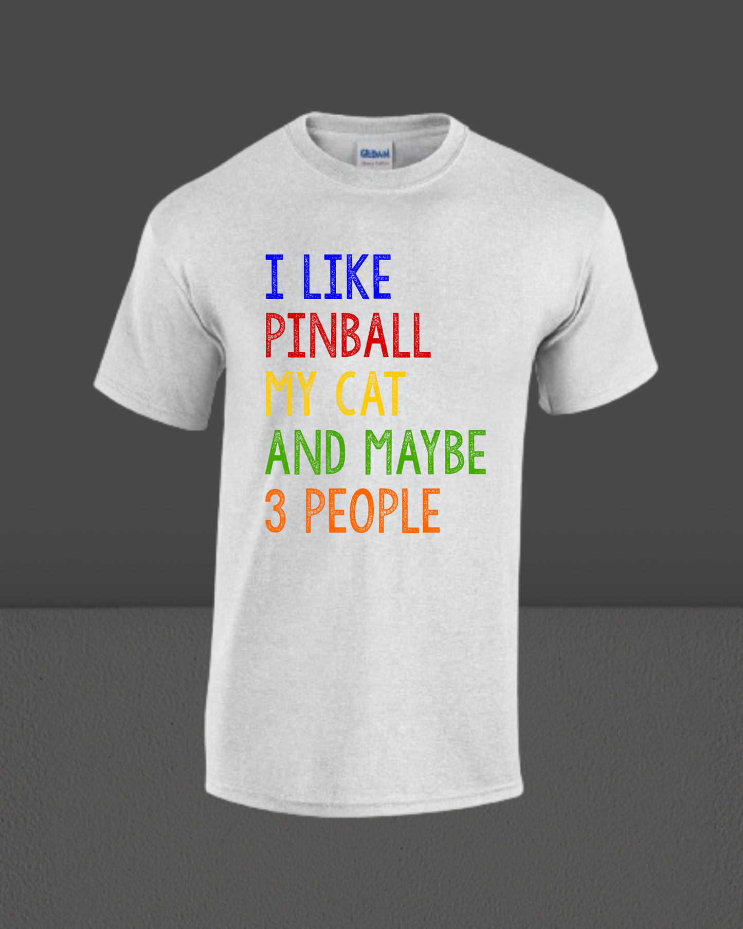 UNISEX T-SHIRT - I LIKE PINBALL MY CAT AND MAYBE 3 PEOPLE