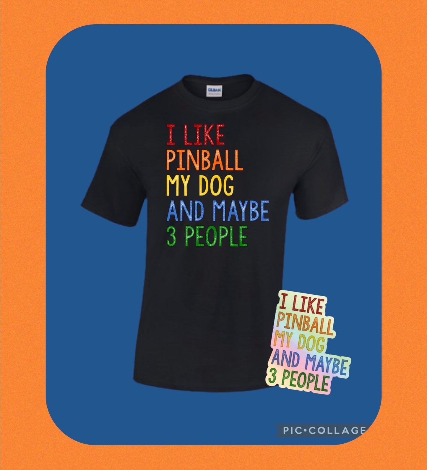 UNISEX T-SHIRT - I LIKE PINBALL MY DOG AND MAYBE 3 PEOPLE