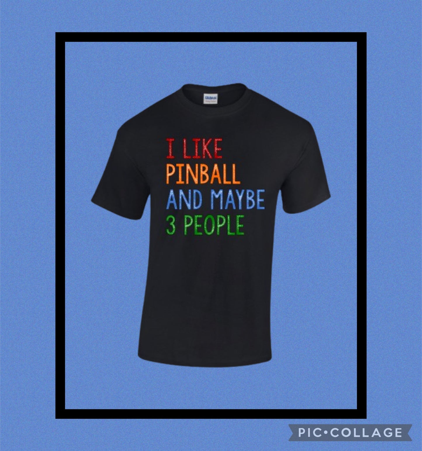 UNISEX T-SHIRT - I LIKE PINBALL AND MAYBE 3 PEOPLE