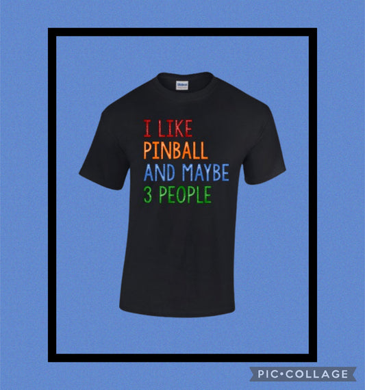 UNISEX T-SHIRT - I LIKE PINBALL AND MAYBE 3 PEOPLE