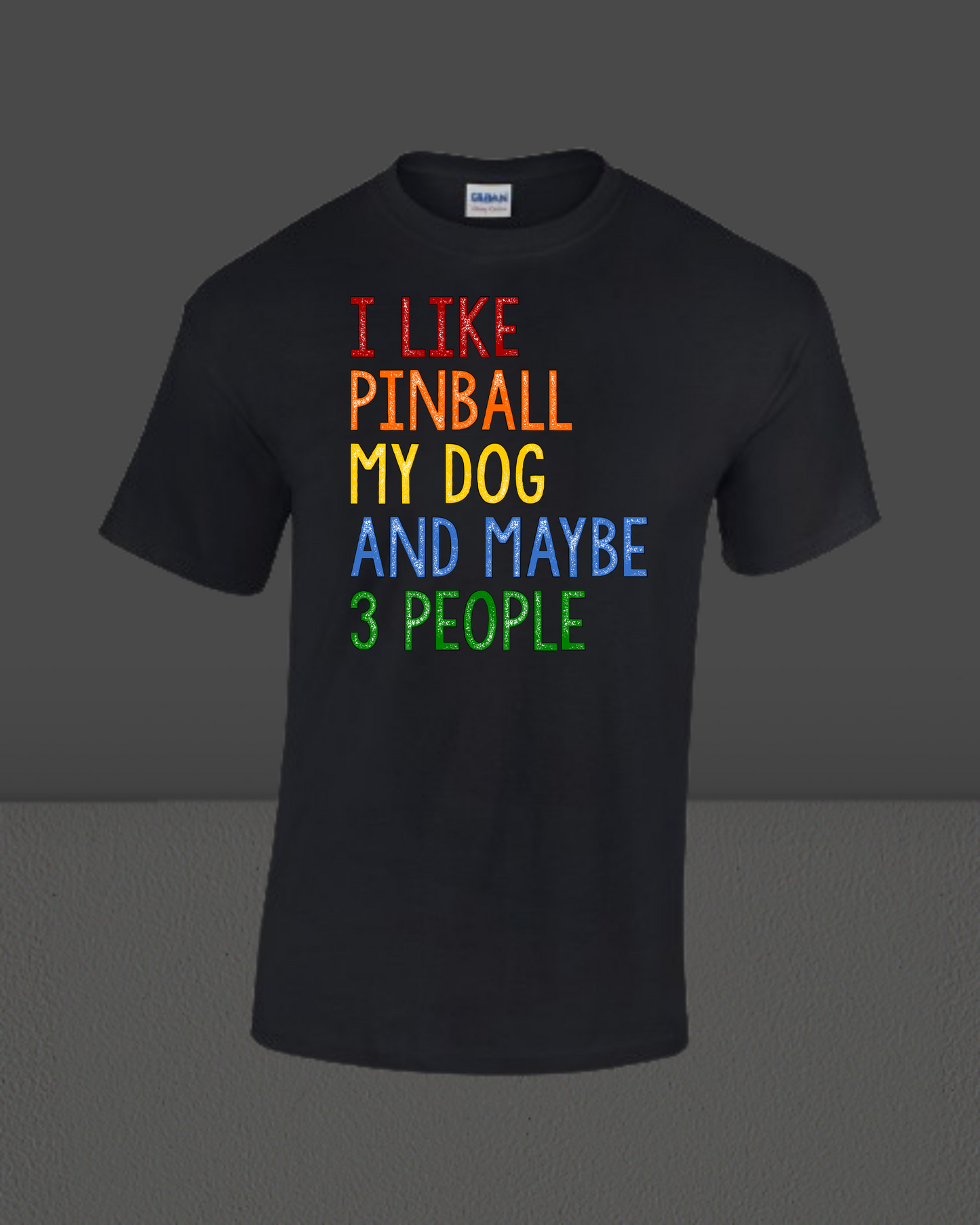 UNISEX T-SHIRT - I LIKE PINBALL MY DOG AND MAYBE 3 PEOPLE